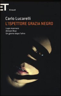 L'ispettore Grazia Negro: Lupo mannaro&shy;Almost blue&shy;Un giorno dopo l'altro