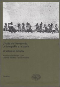 L'Italia del Novecento. Le fotografie e la storia. Vol. 3: Gli album di famiglia. - Gli album di famiglia