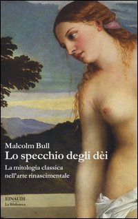 Lo specchio degli dei. La mitologia classica nell'arte rinascimentale