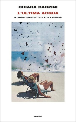 L'ultima acqua. Il sogno perduto di Los Angeles