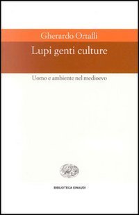 Lupi, genti, culture. Uomo e ambiente nel Medioevo