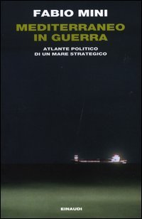 Mediterraneo in guerra - Atlante politico di un mare strategico