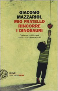 Mio fratello rincorre i dinosauri. Storia mia e di Giovanni che ha un cromosoma in pi&ugrave;