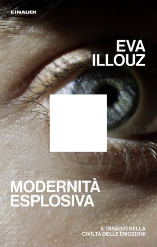 Modernit&agrave; esplosiva. Il disagio della civilt&agrave; delle emozioni