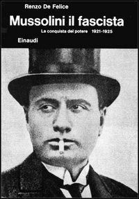 Mussolini. Vol. 2/1: Il fascista. La conquista del potere (1921-1925). - Il fascista. La conquista del potere (1921-1925)