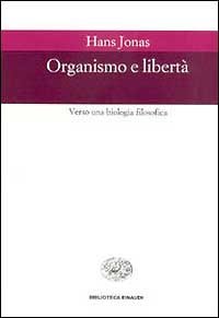 Organismo e libert&agrave;. Verso una biologia filosofica
