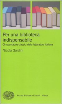 Per una biblioteca indispensabile - Cinquantadue classici della letteratura italiana