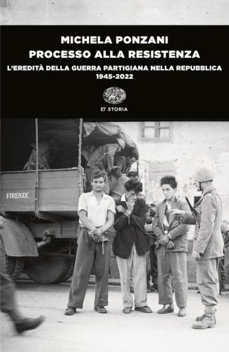 Processo alla Resistenza. L'eredit&agrave; della guerra partigiana nella Repubblica (1945-2022)