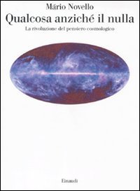 Qualcosa anzich&eacute; il nulla. La rivoluzione del pensiero cosmologico