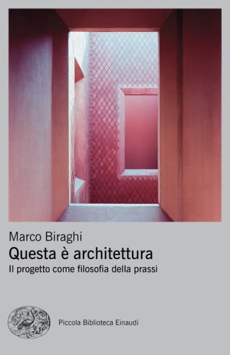 Questa &egrave; architettura. Il progetto come filosofia della prassi