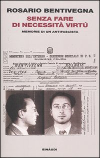 Senza fare di necessit&agrave; virt&ugrave;. Memorie di un antifascista