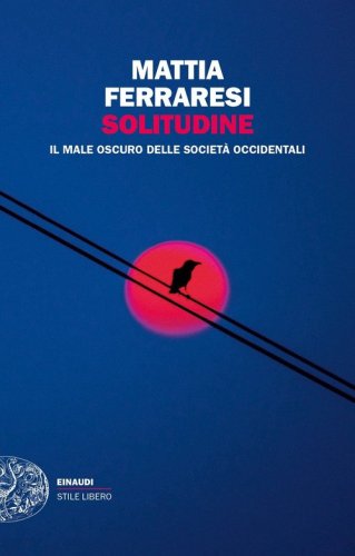 Solitudine. Il male oscuro delle societ&agrave; occidentali