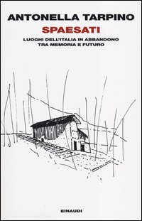 Spaesati - Luoghi dell'Italia in abbandono tra memoria e futuro
