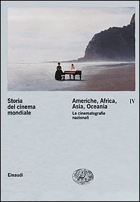 Storia del cinema mondiale. Vol. 4: Americhe, Africa, Asia, Oceania. Le cinematografie nazionali. - Americhe, Africa, Asia, Oceania. Le cinematografie nazionali
