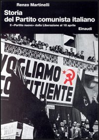 Storia del Partito Comunista Italiano. Vol. 6: Il &laquo;Partito nuovo&raquo; dalla liberazione al 18 aprile. - Il &laquo;Partito nuovo&raquo; dalla liberazione al 18 aprile