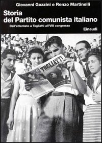 Storia del Partito Comunista Italiano. Vol. 7: Dall'Attentato a Togliatti all'Ottavo Congresso. - Dall'Attentato a Togliatti all'Ottavo Congresso