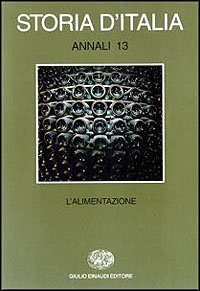 Storia d'Italia. Annali. Vol. 13: L'Alimentazione. - L'Alimentazione