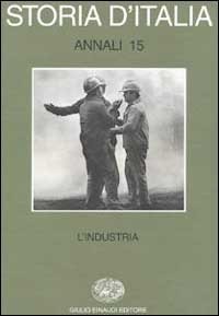 Storia d'Italia. Annali. Vol. 15: L'Industria. - L'Industria