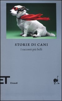 Storie di cani. I racconti pi&ugrave; belli