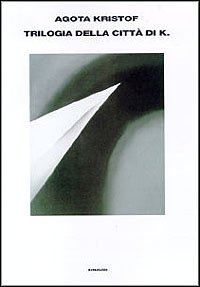 Trilogia della citt&agrave; di K - Il grande quaderno-La prova-La terza menzogna