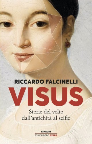 Visus. Storie del volto dall'antichit&agrave; al selfie
