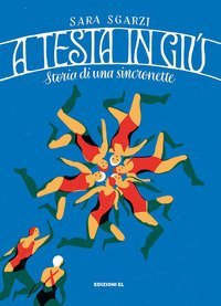 A testa in gi&ugrave;. Storia di una sincronette
