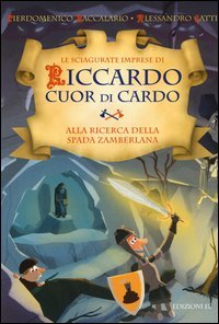 Alla ricerca della Spada Zamberlana. Le sciagurate imprese di Riccardo Cuor di Cardo