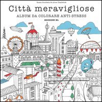 Citt&agrave; meravigliose. Album da colorare anti-stress