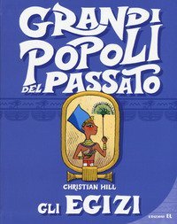 Gli egizi. Grandi popoli del passato