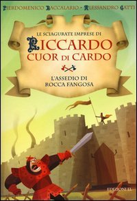 L'assedio di Rocca Fangosa. Le sciagurate imprese di Riccardo Cuor di Cardo