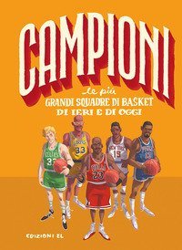 Le pi&ugrave; grandi squadre di basket di ieri e di oggi