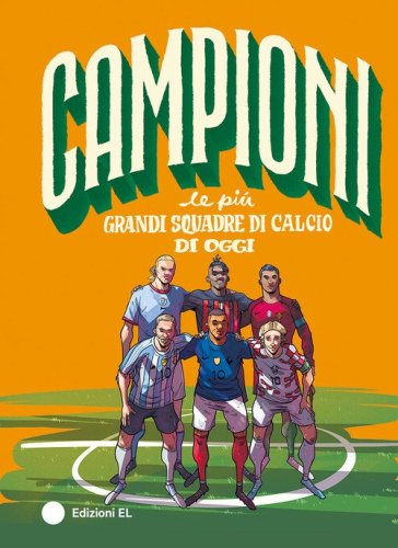Le pi&ugrave; grandi squadre di calcio di oggi