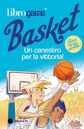 Librogame&reg; Basket. Un canestro per la vittoria!