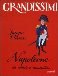 Napoleone. Da soldato a imperatore