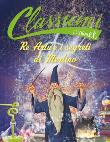 Re Art&ugrave; e i segreti di Merlino
