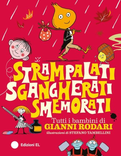 Strampalati, sgangherati, smemorati. Tutti i bambini di Gianni Rodari