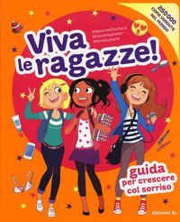 Viva le ragazze! Guida per crescere col sorriso