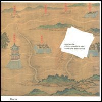 A Oriente. Citt&agrave;, uomini e dei sulle vie della seta. Catalogo della mostra (Roma, 21 ottobre 2011-26 febbraio 2012)