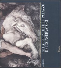 Gli affreschi del Palazzo dei Conservatori. Quaderni capitolini