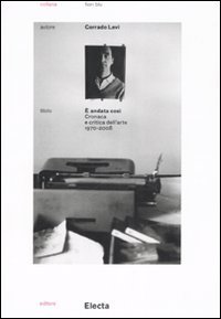 &Egrave; andata cos&igrave;. Cronaca e critica dell'arte (1970-2008)
