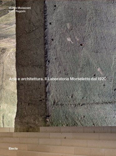Arte e architettura. Il Laboratorio Morseletto dal 1920