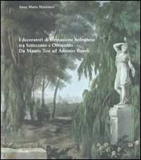 I decoratori di formazione bolognese tra Settecento e Ottocento. Da Mauro Tesi ad Antonio Basoli