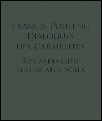 Francis Poulenc. Dialogues des Carm&eacute;lites. Riccardo Muti. Teatro alla scala