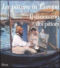 La pittura in Europa. Il dizionario dei pittori