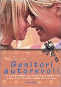 Genitori autorevoli. Una guida per affrontare con equilibrio e competenza la crescita dei figli dalla nascita all'adolescenza