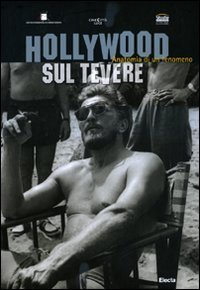 Hollywood sul Tevere. Anatomia di un fenomeno