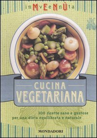 Inventa men&ugrave;. Cucina vegetariana. 300 ricette sane e gustose per una dieta equilibrata e naturale