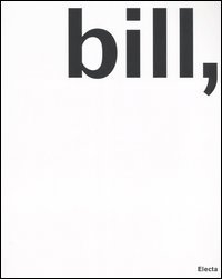 Max Bill, pittore, scultore, architetto, designer. Catalogo della mostra (Milano, 29 aprile-25 giugno 2006)