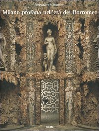 Milano profana nell'et&agrave; dei Borromeo