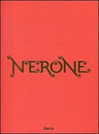 Nerone. Catalogo della mostra (Roma, 13 aprile-18 settembre 2011)